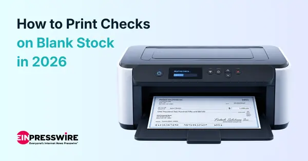 Printer Printing a Check on Blank Stock with the Text "How to Print Checks on Blank Stock in 2026" and EIN Presswire Logo
